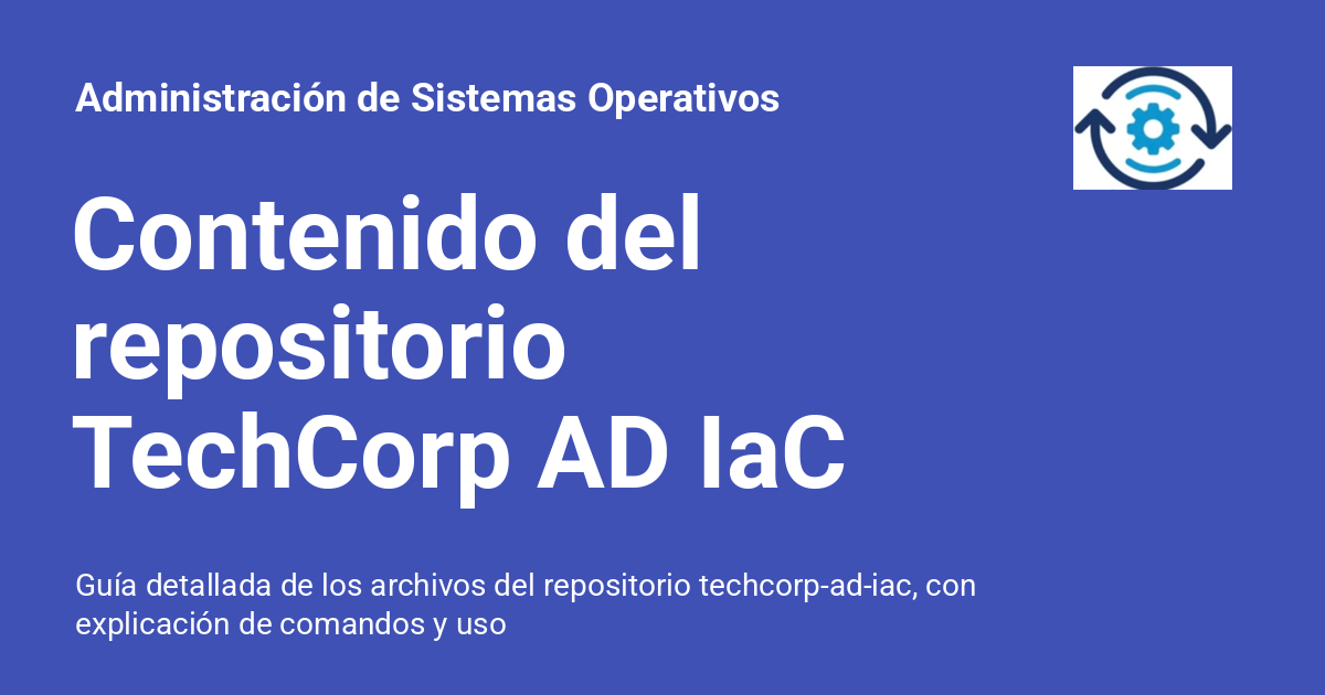Contenido del repositorio TechCorp AD IaC - Administración de Sistemas ...