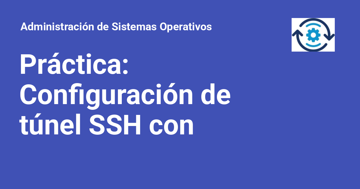 Práctica: Configuración de túnel SSH con Docker - Administración de ...